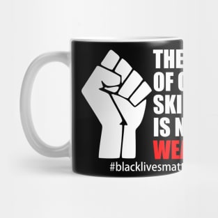 BLACK LIVES MATTER. THE COLOR OF OUR SKIN IS NOT A WEAPON Mug